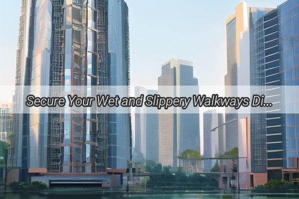 Secure Your Wet and Slippery Walkways Discover the Ultimate Guangzhou AntiSlip Tape Supplier